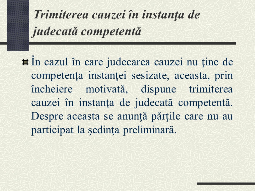 Trimiterea cauzei în instanţa de judecată competentă În cazul în care judecarea cauzei nu